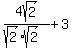 4sqrt%282%29%2F%28sqrt%282%29%2Asqrt%282%29%29+%2B+3