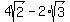 4sqrt%282%29+-+2%2Asqrt%283%29