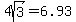 4sqrt%283%29=6.93