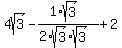 4sqrt%283%29+-+%281%2Asqrt%283%29%29%2F%282%2Asqrt%283%29%2Asqrt%283%29%29+%2B+2