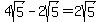 4sqrt%285%29+-+2sqrt%28+5%29+=+2sqrt%285%29