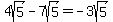 4sqrt%285%29-7sqrt%285%29+=+-3sqrt%285%29