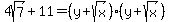 4sqrt%287%29+%2B+11+=+%28y+%2B+sqrt%28x%29%29%28y+%2B+sqrt%28x%29%29