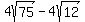4sqrt%2875%29-4sqrt%2812%29