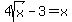 4sqrt%28x%29+-+3=x