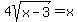 4sqrt%28x+-+3%29=x