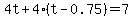 4t%2B4%28t-0.75%29=7