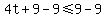 4t%2B9-9+%3C=+9-9