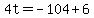 4t=-104%2B6