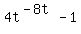 4t%5E%28-8t%29+-1