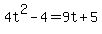 4t%5E2+-+4+=+9t%2B5