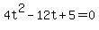 4t%5E2-12t%2B5=0