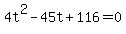 4t%5E2-45t%2B116+=+0