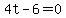 4t+-+6+=+0
