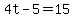 4t-5=15