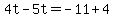 4t-5t=-11%2B4