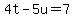 4t-5u=7