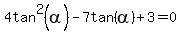 4tan%5E2%28alpha%29+-7tan%28alpha%29%2B3=0