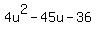 4u%5E2+-+45u+-+36