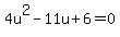 4u%5E2-11u%2B6=0