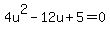 4u%5E2-12u%2B5=0