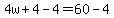 4w%2B4-4=60-4