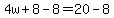 4w%2B8-8=20-8