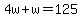 4w%2Bw=125