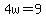 4w=9