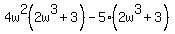 4w%5E2%282w%5E3%2B3%29-5%282w%5E3%2B3%29