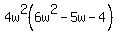 4w%5E2%286w%5E2-5w-4%29