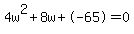 4w%5E2%2B8w%2B-65+=+0