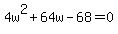 4w%5E2+%2B+64w+-+68+=+0
