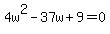 4w%5E2+-+37w+%2B+9+=+0