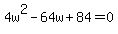 4w%5E2+-+64w+%2B+84+=+0