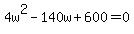 4w%5E2+-140w+%2B600=0