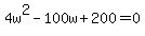 4w%5E2-100w%2B200=0