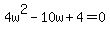 4w%5E2-10w%2B4=0