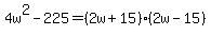 4w%5E2-225=%282w%2B15%29%282w-15%29