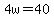 4w+=+40+