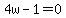 4w-1=0