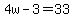 4w-3=33