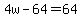 4w-64=64