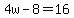4w-8=16