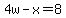 4w-x=8