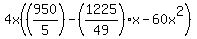 4x%28%28950%2F5%29-%281225%2F49%29x-60x%5E2%29%29