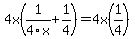 4x%281%2F4x%2B1%2F4%29=4x%281%2F4%29
