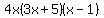 4x%283x%2B5%29%28x-1%29