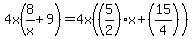 4x%288%2Fx%2B9%29=4x%28%285%2F2%29x%2B%2815%2F4%29%29