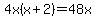 4x%28x%2B2%29=48x